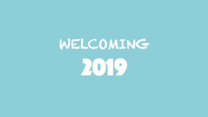 Welcoming 2019